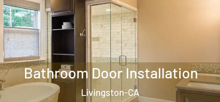  Bathroom Door Installation Livingston-CA