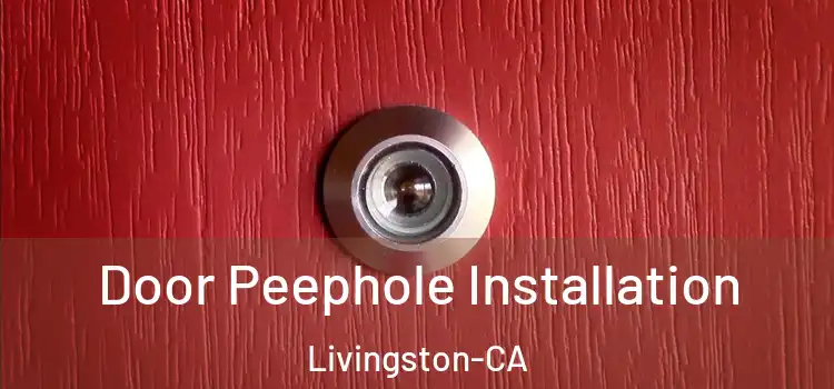 Door Peephole Installation Livingston-CA