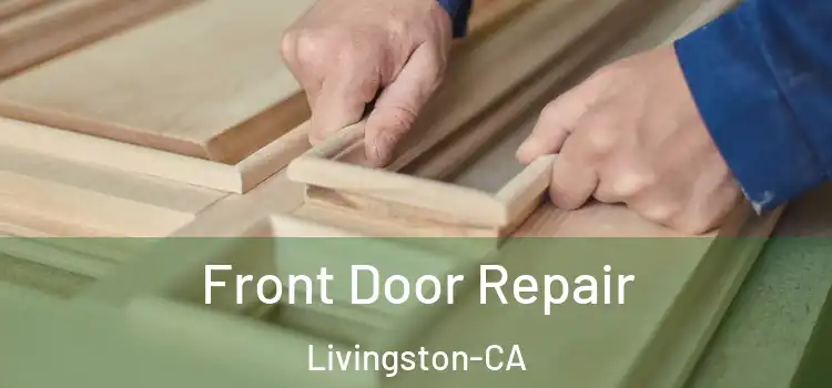 Front Door Repair Livingston-CA
