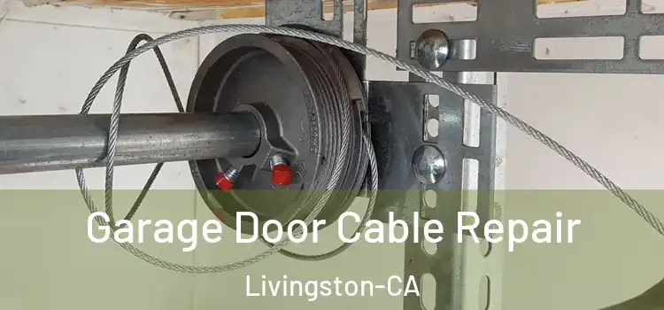  Garage Door Cable Repair Livingston-CA